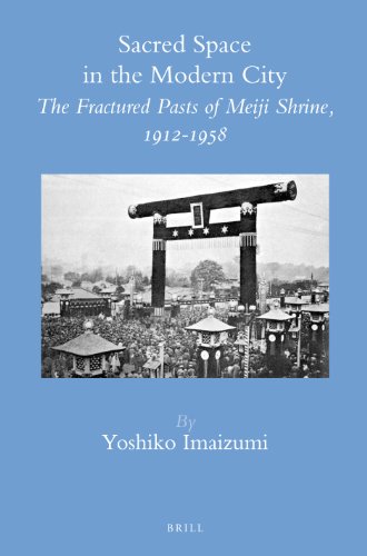 Sacred Space in the Modern City: The Fractured Pasts of Meiji Shrine, 1912-1958 (Brill's Japanese Studies Library)