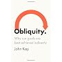 Obliquity: Why Our Goals Are Best Achieved Indirec&hellip by John Kay