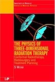 The Physics of Three-dimensional Radiation Therapy: Conformal Radiotherapy, Radiosurgery and Treatment Planning (Medical Science)