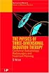 The Physics of Three Dimensional Radiation Therapy: Conformal Radiotherapy, Radiosurgery and Treatment Planning (Medical Science)