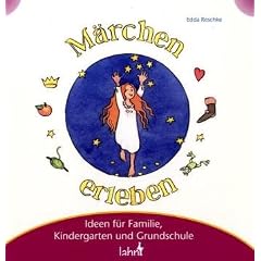 Mit Kindern M�rchen erleben: Ideen f�r Familie, Kindergarten und Grundschule