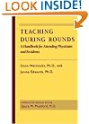Teaching during Rounds: A Handbook for Attending Physicians and Residents