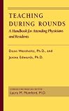 Teaching during Rounds: A Handbook for Attending Physicians and Residents