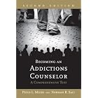 Becoming an Addictions Counselor: A Comprehensive Text by Peter L. Myers