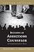 Becoming an Addictions Counselor: A Comprehensive Text