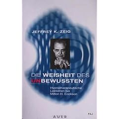 Die Weisheit des Unbewu�ten. Hypnotherapeutische Lektionen bei Milton H. Erickson
