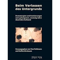 Beim Verlassen des Untergrunds: Dramaturgien und Ironisierungen zum gelungenen, zwanzig Jahre dauernden Aufstand