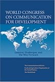 World Congress on Communication for Development: Lessons, Challenges and the Way Forward (Development in Practice) (Development in Practice)
