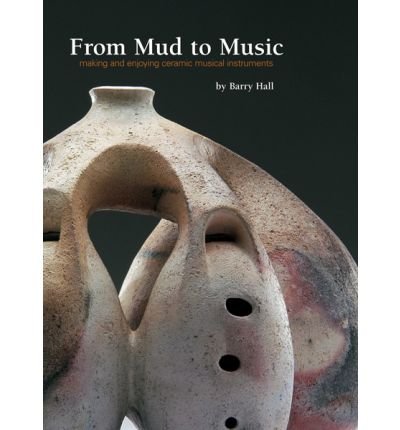 [(From Mud to Music: Making and Enjoying Ceramic Musical Instruments * * )] [Author: Barry Hall] [Apr-2006]