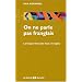On ne parle pas franglais : La langue fran�aise face � l'anglais