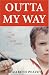 Outta My Way: An Odd Life, Lived Loudly