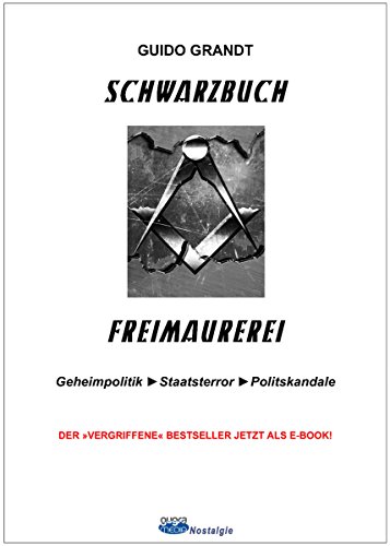 Schwarzbuch Freimaurerei: Geheimpolitik, Staatsterror, Politskandale (gugra-Media-Nostalgie) (German Edition)