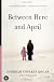 Between Here and April