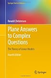 Plane Answers to Complex Questions: The Theory of Linear Models (Springer Texts in Statistics)