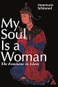 My Soul Is a Woman: The Feminine in Islam