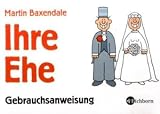 Ihre neue Ehe. Gebrauchsanweisung - Martin Baxendale