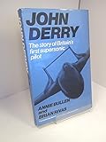 John Derry : the story of Britain's first supersonic pilot