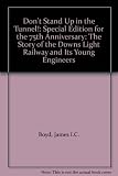 Don't stand up in the tunnel! : the story of the Downs Light Railway & its young engineers 1925-2001 'Aedificandum Est'