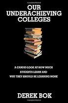 Our Underachieving Colleges: A Candid Look at How Much Students Learn and Why They Should Be Learning More (New Edition)