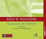 Feuerwerk der Rhetorik: Die Kunst, in allem zu �berzeugen