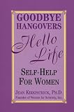 Goodbye Hangovers, Hello Life: Self Help for Women