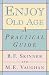 Enjoy Old Age: A Practical Guide