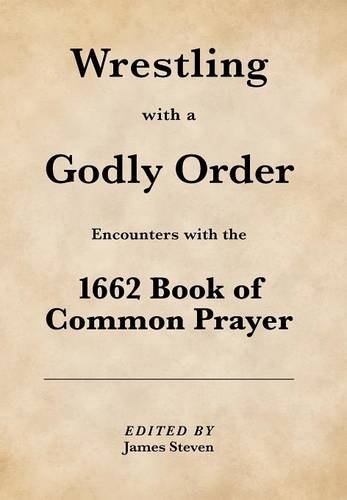 Wrestling with a Godly Order: Encounters with the 1662 Book of Common Prayer