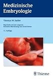 Medizinische Embryologie: Die normale menschliche Entwicklung und ihre Fehlbildungen