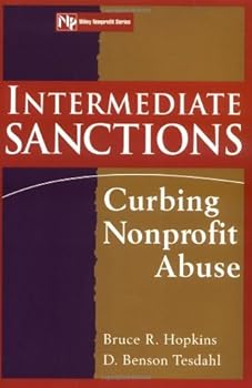 intermediate sanctions: curbing nonprofit abuse (wiley nonprofit law. finance and management series) - bruce r. hopkins and d. benson tesdahl intermediate sanctions: curbing nonprofit abuse (wiley nonprofit law. finance and management series) - bruce r. hopkins and d. benson tesdahl