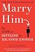 Confronta prezzi Marry Him: The Case for Settling for Mr. Good Enough (New American Library (NAL))