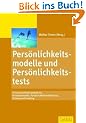 Pers�nlichkeitsmodelle und Pers�nlichkeitstests: 15 Pers�nlichkeitsmodelle f�r Personalauswahl, Pers�nlichkeitsentwicklung, Training und Coaching