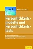 Produkt-Bild: Pers&ouml;nlichkeitsmodelle und Pers&ouml;nlichkeitstests: 15 Pers&ouml;nlichkeitsmodelle f&uuml;r Personalauswahl, Pers&ouml;nlichkeitsentwicklung, Training und Coaching