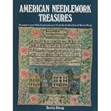 American Needlework Treasures: Samplers and Silk Embroideries from the Collection of Betty Ring ~ Betty Ring