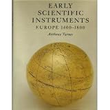 Early Scientific Instruments: Europe, 1400-1800 by Anthony John Turner