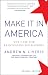 Make it in America: The Case for Re-inventing the Economy