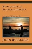 Reflections on San Francisco Bay: A Kayaker's Tall Tales (Volume 3)