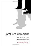 Ambient commons : attention in the age of embodied information