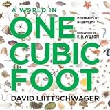 A World in One Cubic Foot: Portraits of Biodiversity [Hardcover] [2012] W. S. Di Piero, Alan Huffman, August Kleinzahler, Elizabeth Kolbert, Nalini M. Nadkarni, Jasper Slingsby, Peter Slingsby, David Liittschwager, E. O. Wilson