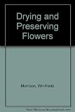 Drying and preserving flowers
