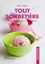 Tout sorbeti�re : 30 recettes de sorbets et cr�mes glac�es !