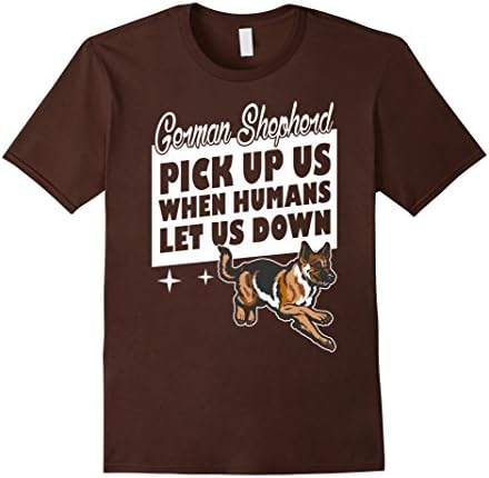 Men's German Shepherd Pick Up Us When Humans Let Us Down T-shirt Large Brown