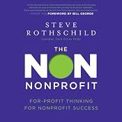 The Non Nonprofit: For-Profit Thinking for Nonprofit Success | [Steve Rothschild]