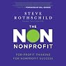 The Non Nonprofit: For-Profit Thinking for Nonprofit Success