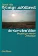 Mythologie und G�tterwelt der slawischen V�lker. Die geistigen Impulse Ost- Europas