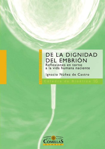 De la dignidad del embrión: Reflexiones en torno a la vida humana naciente (Spanish Edition)