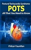 Postural Tachycardia Syndrome (POTS): All That You Need to Know