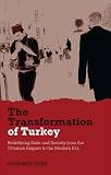 The transformation of Turkey : redefining state and society from the Ottoman Empire to the modern era