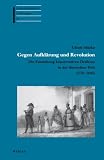 Gegen Aufkl&auml;rung und Revolution: Die Entstehung konservativen Denkens in der iberischen Welt (1770-1840) - Ulrich M&uuml;cke