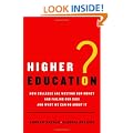 Higher Education?: How Colleges Are Wasting Our Money and Failing Our Kids---and What We Can Do About It
