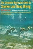 The Complete Illustrated Guide to Snorkel and Deep Diving: The Art and Techniques, Pleasures and Profits, Equipment, Spearfishing Skills, and U.S. Navy Safety Standards [Revised Edition]